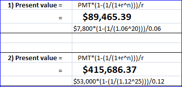 PMT*(1-(1/(1+r^n)) )/r 1) Present value = $89,465.39 $7,800*(1-(1/(1.06^20)))/0.06 PMT (1-(1/(1+rAn)/r $415,686.37 2) Present