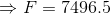 F = 7496.5