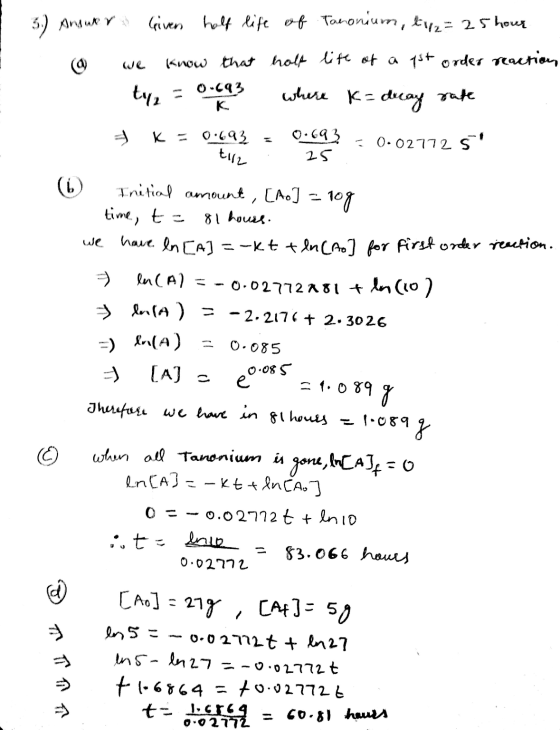 3.) Answer Given half life of Tanonium, top2= 25 hour know that half life of a pst order reaction, ty 0.693 where K= duay rat