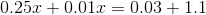 0.25x+0.01x=0.03+1.1