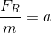 \frac{F_{R}}{m}=a