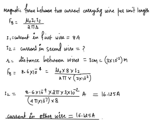 magnetic force between two current carrying wire per unit length fB = Mol, Iz 2011 I, s current in first wire = 8A Iz = curre