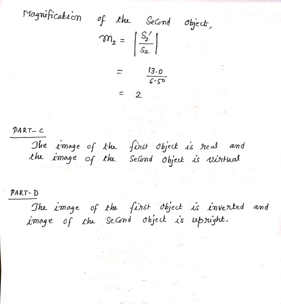 magnification of the Second object, m = ( 13.0 e .. 6.50 = 2 D PART-C The the image of image of the the first second object i
