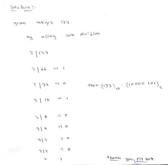 Solution : given integer 133. sub division by Guisn eell2 2 21 6 33 then (133), (10 00001) 2 - 1 리 16 82 ( 리 내 0 리리 리고 thank