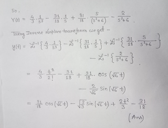 soi S 2 1 + Y(s) 31 1 18. s To 31 18 S3 s²6 5) (s’+6 Taking Inverse Looplace transform weget yGt) = } L Lola 2 s²+6 in t2 = 3