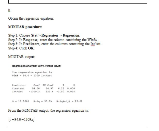 Obtain the regression equation: MINITAB procedure: Step 1: Choose Stat > Regression > Regression. Step 2: In Response, enter