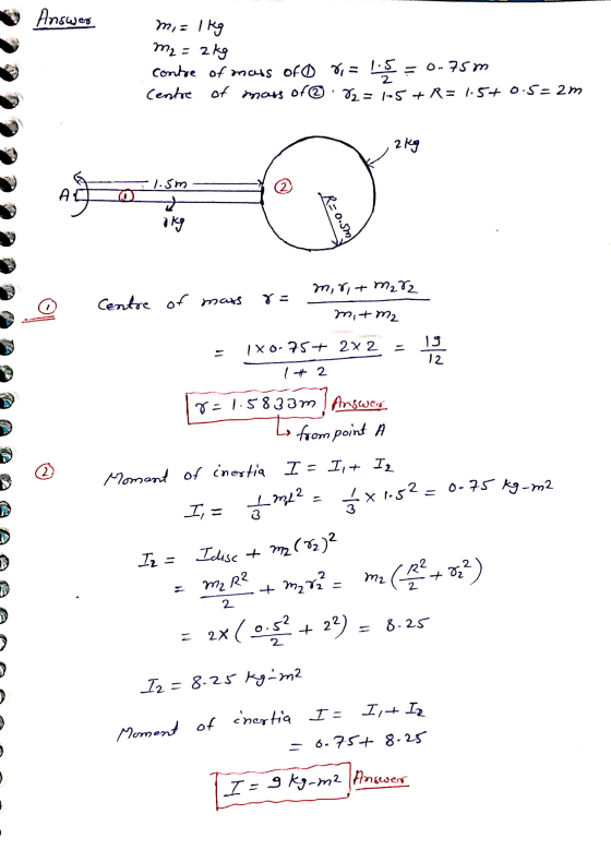 Answer m, = 19 m2 = 2kg contre of mans of 0 3 = l.5 = 0.75m Centre of mass of 8 = 1.05 + R = 1.5 + 0.5 =2 m , 2 kg R=0.5mm Ze