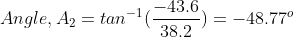 Angle, A2 = tan- -43.6 38.2 2-) = -48.770