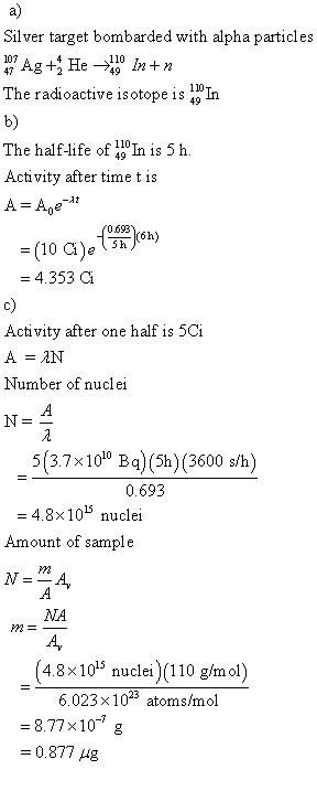 Silver target bombarded with alpha particles 17 Ag + He In+n The radioactive isotope is 1 In b) The half-life of In is 5h. A