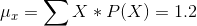 \mu _{x}= \sum X*P(X)= 1.2