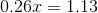 0.26x=1.13