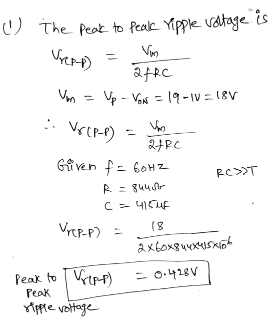 The Peak to Peak ripple voltage.is Vrepp) = 2ffc Van = Up - Vow = 19-10 = 18V 3. VSCP-P) = ARC Rc>>T Giren f= 60Hz P R = 84