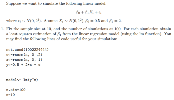 Suppose we want to simulate the following linear model: Bo + BiX; + Ei where ti~ N(0,22). Assume Xi~ N(0,12), Bo = 0.5 and 31