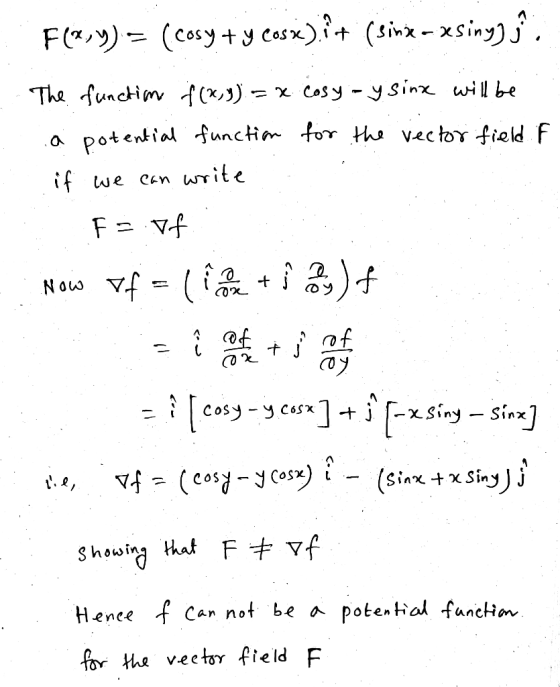 F(? )= (cy+ 9 )?+ (sinx - xsing). The function f(x,y) = x cosy-y sink will be a potential function for the vector field F if