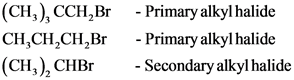 (CH,), CCH,Br
CH,CH,CH,Br
(CH,), CHBr
- Primary alkyl halide
- Primary alkyl halide
- Secondary alkyl halide
