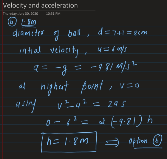 Velocity and acceleration Thursday, July 30, 2020 (b) 1.8m 10:51 PM d=7+1=80m diameter of ball, Intial velocity , u=6m/s a=-g