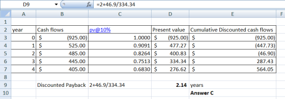 D9 f =2+46.9/334.34 A B с D E F 1 2 year 3 st Cash flows 0 $ 1 $ 2 $ 3 $ 4 $ pv@10% (925.00) 525.00 485.00 445.00 405.00 Pres