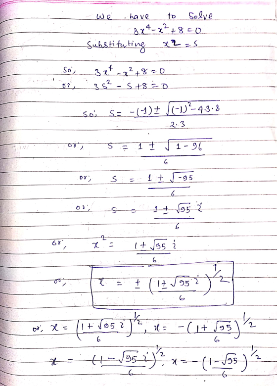 we have to Solve 3x4-x² + 8 = 0 Substituting x2 =s So, 324 x² +8=0 s+8=0 oo, 3.8² Soi SE -14)+ (-1)?-4.3.8 2.3 or S 1 7 1-36