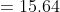 =15.64