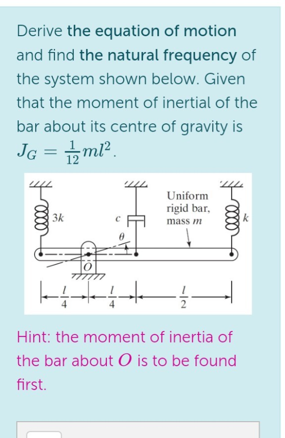 Derive the equation of motion and find the natural frequency of the system shown below. Given that the moment of inertial of