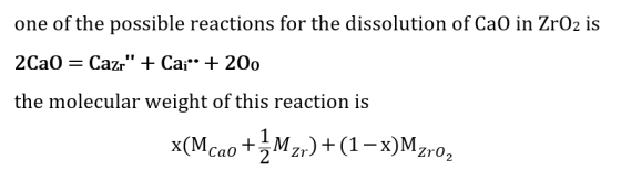 one of the possible reactions for the dissolution of CaO in ZrO2 is 2Ca0 — Сazr + Car + 20о the molecular weight of this re