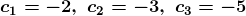 \boldsymbol{c_1=-2 , \ c_2=-3 , \ c_3=-5}