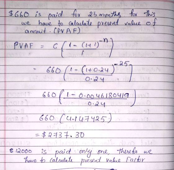 $660 is paid for 25 months for this we have to calculate present value of annuit CPVAF) PVAF = 67 la Clting 7-254 : 660 (- (i