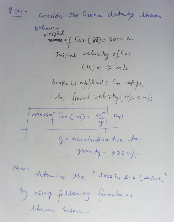 Q-(2) - consider the Given datang shown below:- weight sof Car ( 1) = 8000 N. Initial velocity of Car (4) 12 m/s brake is app