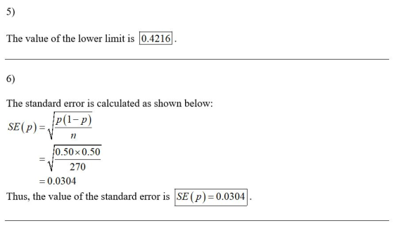 5) The value of the lower limit is 0.4216. The standard error is calculated as shown below: p(1-P) SE( PVn 0.500.50 V 270 = 0