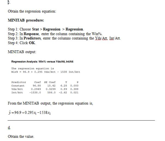 Obtain the regression equation: MINITAB procedure: Step 1: Choose Stat > Regression > Regression. Step 2: In Response, enter