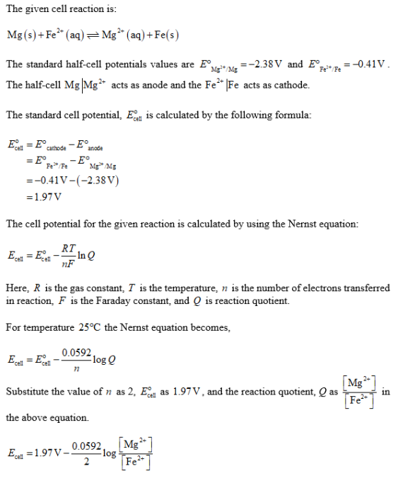 The given cell reaction is: Mg2 (aq)Fe(s) Mg (s)+Fe (aq) E° Mg/Mg -2.38 V and E *,=-0.41V The standard half-cell potentials v