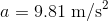a=9.81\textrm{ m/s}^2