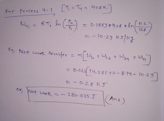 [T = Tu = 408k for process 4-1 4-1 PK Wys RT; In (14) -0.1889*408* ln (1 2 of 128 =-10.29 kJ/kg So Net work transfer =m/Wht W