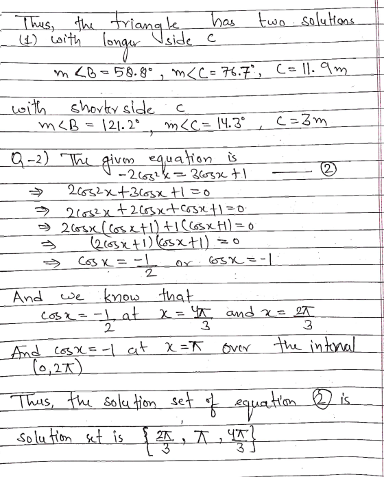 Thus, the triangle has two solutions longer Iside a m<b=58.80 m<c= 76.7°, Coll. 9m C with shorter side m<B=121.2° m<C= 14.3°