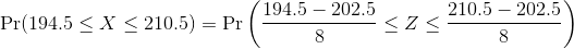 \Pr(194.5 \leq X \leq 210.5) = \Pr\left(\frac{ 194.5 - 202.5}{ 8} \le Z \le \frac{ 210.5 - 202.5}{ 8}\right)