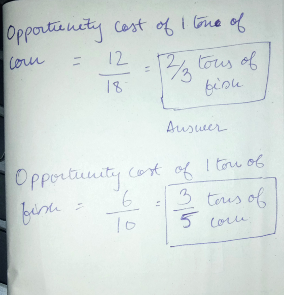 Opportunity cost of I one of com = 12 = 12% tous of 15 bisu Auswer 1 Opportunity cost of I tou of 3. tous of 5 corre fish = 1