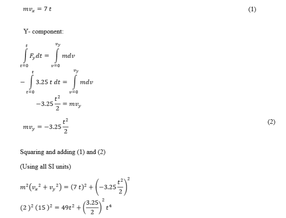 mv7t Y- component 3.25 t dtmdv -3.25_- mv mvy - -3.25 3 Squaring and adding (1) and (2) (Using all SI units) -(-32 3.25 (2)2