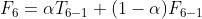 F_{6}=\alpha T_{6-1}+(1-\alpha )F_{6-1}