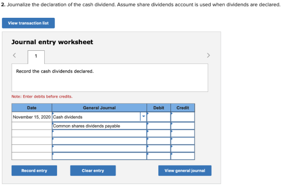 2. Journalize the declaration of the cash dividend. Assume share dividends account is used when dividends are declared. View