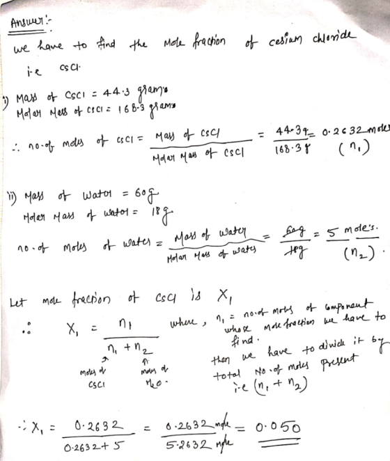 Angші:- fraction of cesium chloride we have to find the Mole ie CSC : Mass of CsCl = 44.3 grama I Malar Mass of cs Cl = 168-3