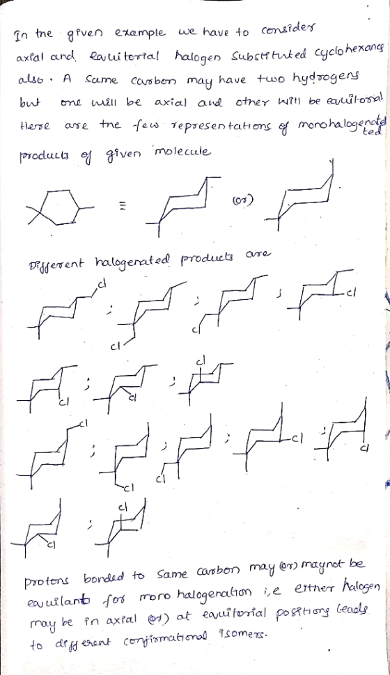 In the geven example we have to consider axpal and equítorial halogen Substituted cyclohexang also. A same carbon may have tw