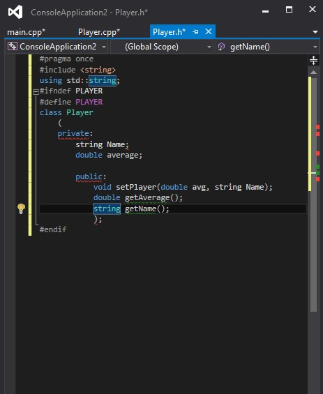 ConsoleApplication2- Player.h* main.cpp Player.cpp* Player.h* x ConsoleApplication2 (Global Scope) pragma once #include <string> using std: :stri F#ifndef PLAYER #define PLAYER class Player private: string Name; double average public: void setPlayer(double avg, string Name); double ouble getAverage); string getName) #endif