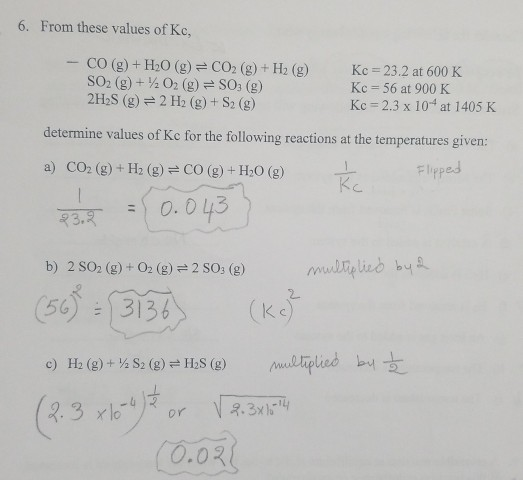 6. From these values of Kc, - CO(g) + H20 (g) = CO2 (g) + H2(g) SO2(g) + 102 (g) = SO3 (g) 2H2S (g) = 2 H2(g) + S2 (g) Kc = 2