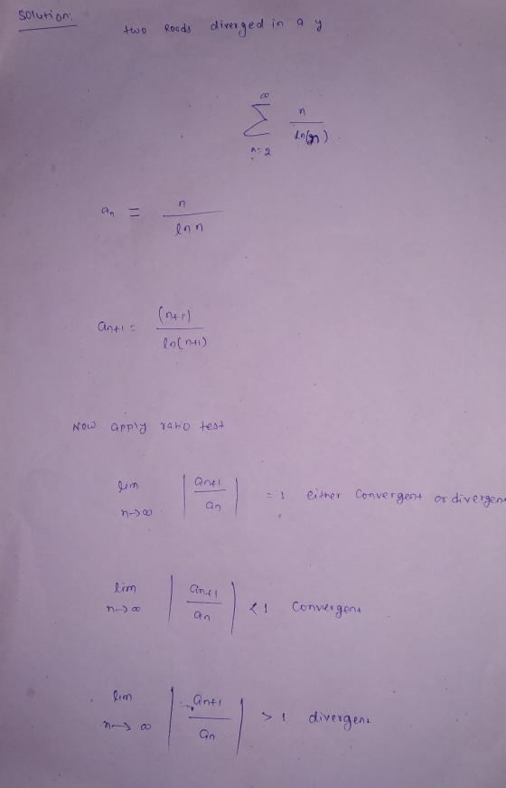 solution two Roads diverged in a y 3 Ma 02 lon (ner) Anti- ln(n+1) Now appa тaнo ел lim anfl - 1 either Convergent as diverge