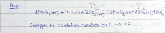Ans Les +6 2 MnO4(23) + H2O(l) +350 - &Mnºg(s)+Išducaght:204, Change in Oxidation number fox S -> +2.