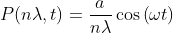 P(n\lambda,t)=\frac{a}{n\lambda}\cos\left (\omega t\right )