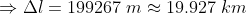 \Rightarrow \Delta l=199267\;m\approx 19.927\;km