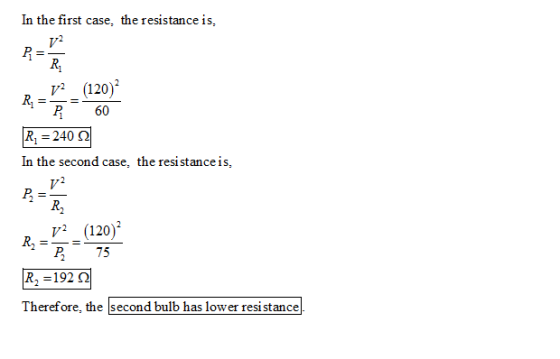 In the first case, the resistance is, 2 (120) R 60 R1 240 2 In the second case, the resistance is, va (120) P 75 R2 -192 S.2