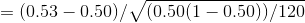 =(0.53-0.50)/\sqrt{(0.50(1-0.50))/120}