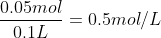 \frac{0.05mol}{0.1L}=0.5mol/L
